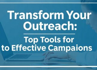 Transform Your Outreach: Top Tools for Smart Campaigns Transform Your Outreach: Top Tools for Effective Campaigns