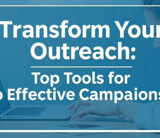 Transform Your Outreach: Top Tools for Smart Campaigns Transform Your Outreach: Top Tools for Effective Campaigns