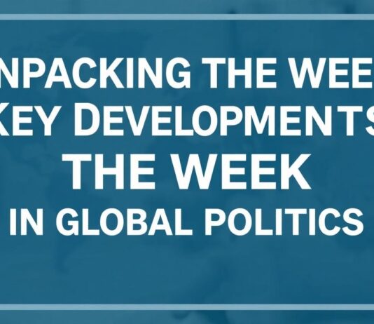 Unpacking the Week: Key Shifts in Global Politics Unpacking the Week: Key Developments in Global Politics